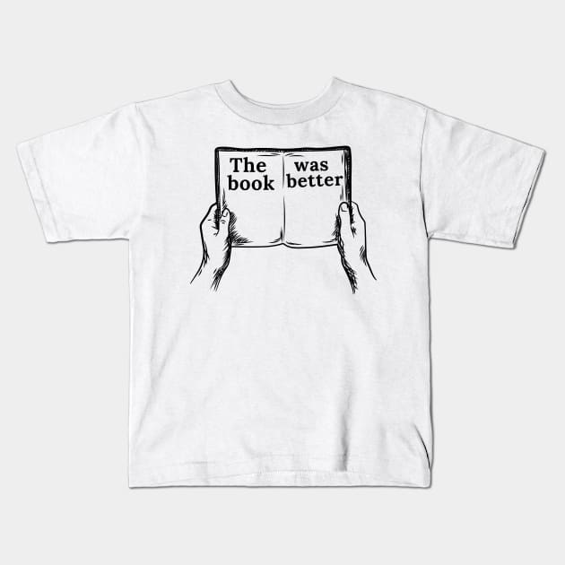 The Book Was Better | Book | Reading | Movies Kids T-Shirt by Secret Illustation